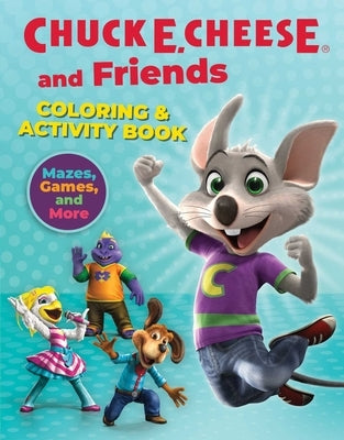 Chuck E. Cheese & Friends Coloring & Activity Book: Mazes, Games, and Coloring Activities for Ages 4 - 8 by Chuck E. Cheese