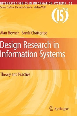Design Research in Information Systems: Theory and Practice by Hevner, Alan