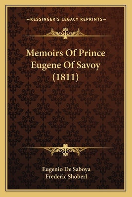 Memoirs Of Prince Eugene Of Savoy (1811) by Saboya, Eugenio De