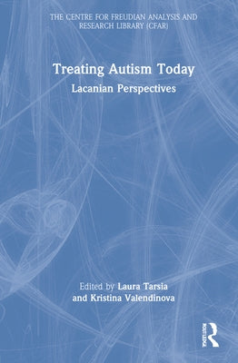 Treating Autism Today: Lacanian Perspectives by Tarsia, Laura