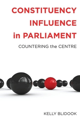 Constituency Influence in Parliament: Countering the Centre by Blidook, Kelly