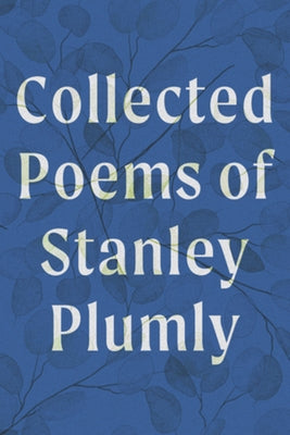 Collected Poems of Stanley Plumly by Plumly, Stanley