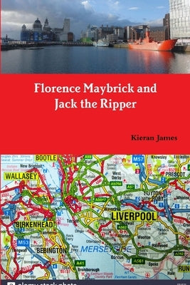 Florence Maybrick and Jack the Ripper by James, Kieran