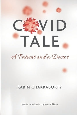 Covid Tale: A Patient and a Doctor by Chakraborty, Rabin