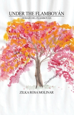 Under the Flamboyán: Debajo del Flamboyán by Molinar, Zilka Rosa
