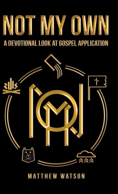 Not My Own: A Devotional Look at Gospel Application by Watson, Matthew