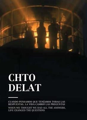 Chto Delat: When We Thought We Had All the Answers, Life Changed the Questions by Vilensky, Dimitry