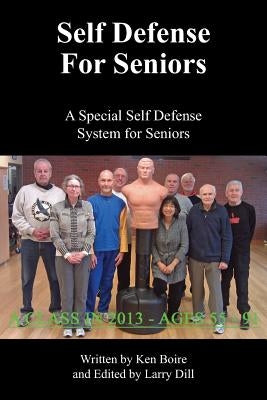Self Defense for Seniors: A Special Self Defense System for Seniors by Boire, Ken