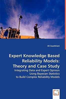 Expert Knowledge Based Reliability Models by Zuashkiani, Ali