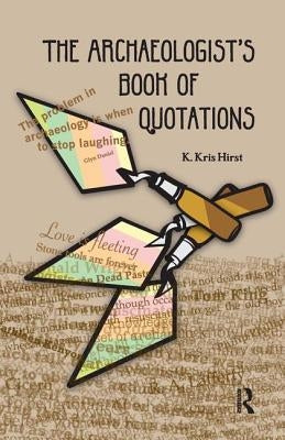 The Archaeologist's Book of Quotations by Hirst, K. Kris