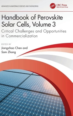 Handbook of Perovskite Solar Cells, Volume 3: Critical Challenges and Opportunities in Commercialization by Chen, Jiangzhao