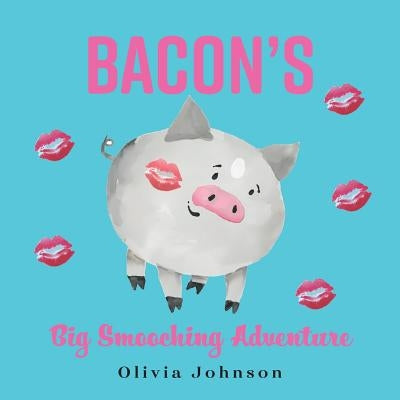 Bacon's Big Smooching Adventure by Johnson, Olivia