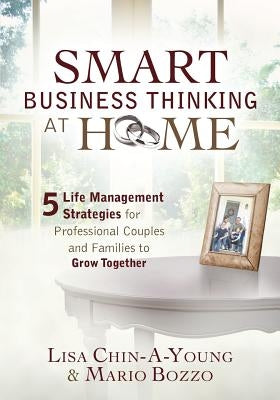 Smart Business Thinking at Home: 5 Life Management Strategies for professional couples and families to grow together by Bozzo, Mario