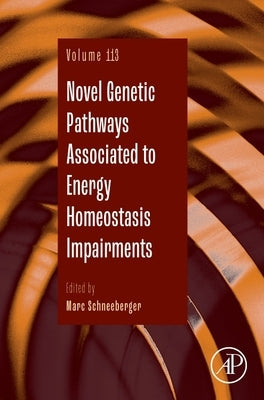 Novel Genetic Pathways Associated to Energy Homeostasis Impairments: Volume 113 by Schneeberger, Marc