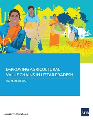 Improving Agricultural Value Chains in Uttar Pradesh by Asian Development Bank