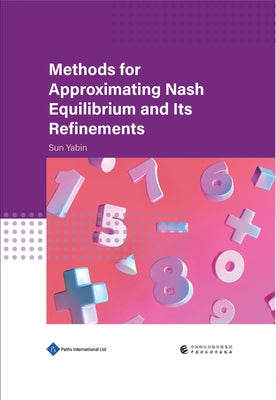 Methods for Approximating Nash Equilibrium and Its Refinements by Chen, Yinghui