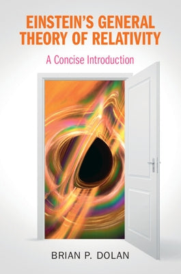 Einstein's General Theory of Relativity: A Concise Introduction by Dolan, Brian P.