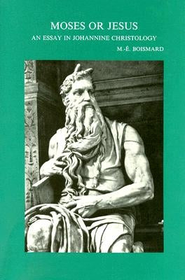 Moses or Jesus: An Essay in Johannine Christology (Translated by B.T. Viviano) by Boismard, M-E