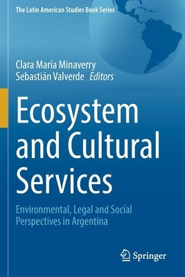 Ecosystem and Cultural Services: Environmental, Legal and Social Perspectives in Argentina by Minaverry, Clara María