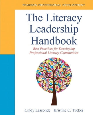 The Literacy Leadership Handbook: Best Practices for Developing Professional Literacy Communities by Lassonde, Cindy