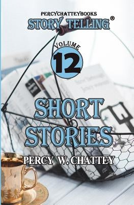 Story Telling Twelve: Short Stories by Chattey, Percy W.