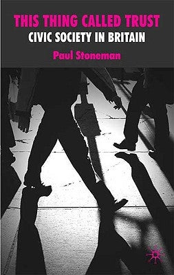This Thing Called Trust: Civic Society in Britain by Stoneman, P.