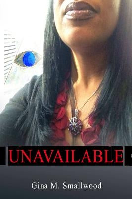 Unavailable/Available by Smallwood, Gina M.