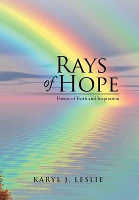 Rays of Hope: Poems of Faith and Inspiration by Leslie, Karyl J.
