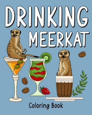 Drinking Meerkat Coloring Book: Animal Playful Painting Pages with Recipes Coffee or Smoothie and Cocktail by Paperland