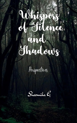 Whispers of Silence and Shadows by G, Sharmila