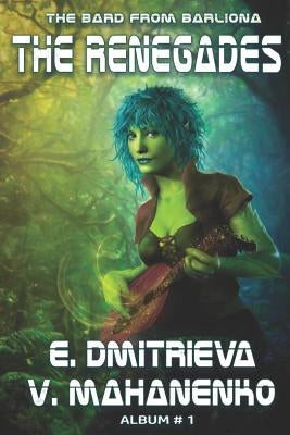 The Renegades (The Bard from Barliona Album #1): LitRPG series by Dmitrieva, Eugenia