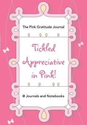 Tickled Appreciative in Pink! - The Pink Gratitude Journal by @. Journals and Notebooks