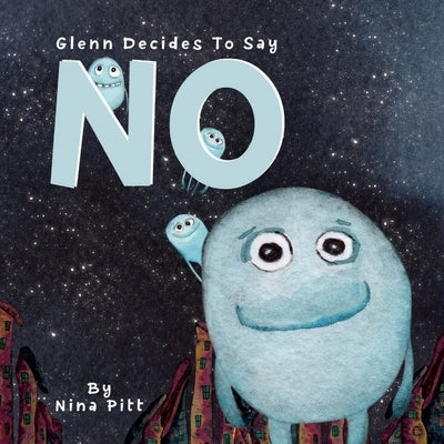 Glenn Decides To Say No: Learn To Say No, A story About Consent For Kids by Pitt, Nina