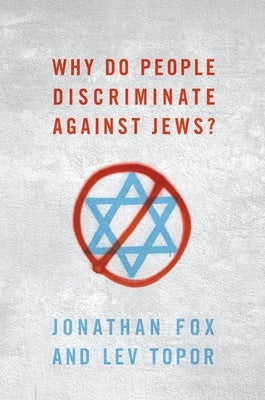 Why Do People Discriminate Against Jews? by Fox, Jonathan