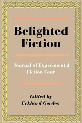 Belighted Fiction: Journal of Experimental Fiction Four by Gerdes, Eckhard