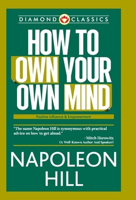 How to Own Your Own Mind by Hill, Napoleon