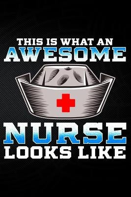 This Is What an Awesome Nurse Looks Like by Watts, Erik