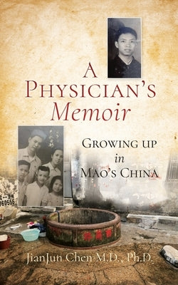 A Physician's Memoir: Growing up in Mao's China by Chen, Jianjun