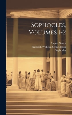 Sophocles, Volumes 1-2 by Sophocles