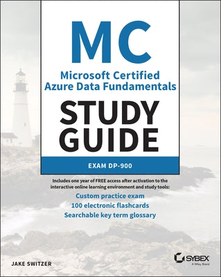 MC Microsoft Certified Azure Data Fundamentals Study Guide: Exam Dp-900 by Switzer, Jake