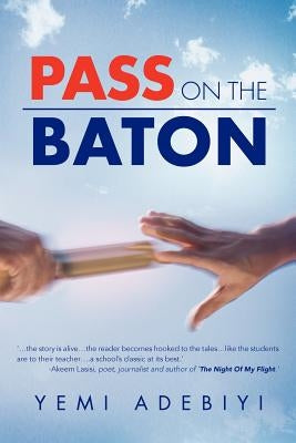 Pass on the Baton by Adebiyi, Yemi