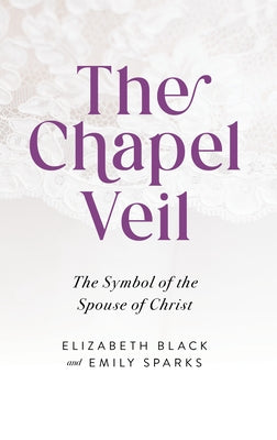 The Chapel Veil: The Symbol of the Spouse of Christ by Black, Elizabeth