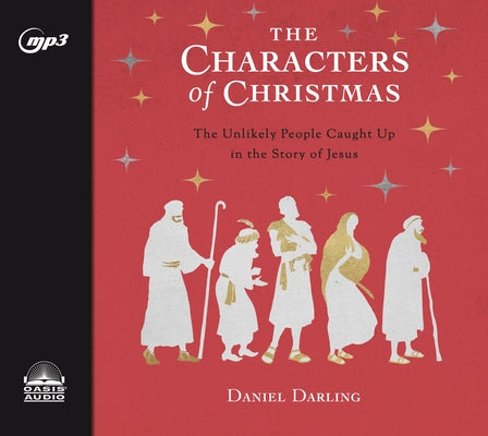 The Characters of Christmas: 10 Unlikely People Caught Up in the Story of Jesus by Darling, Daniel