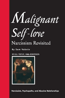 Malignant Self-love: Narcissism Revisited (FULL TEXT, 10th edition) by Rangelovska, Lidija
