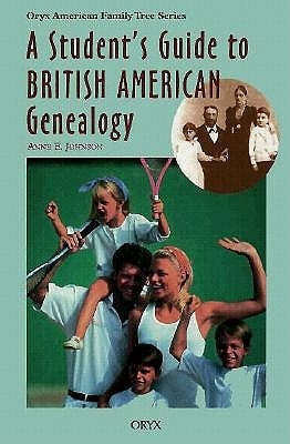 A Student's Guide to British American Genealogy by Johnson, Anne E.