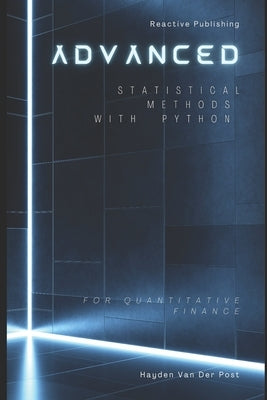 Advanced Statistical Methods with Python for Quantitative Finance: A Comprehensive Guide for 2025 by Schwartz, Alice