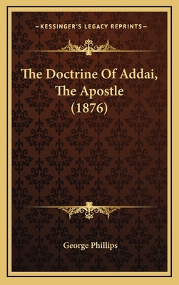 The Doctrine Of Addai, The Apostle (1876) by Phillips, George