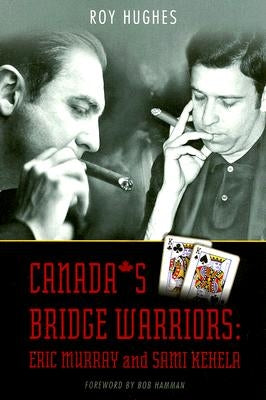 Canada's Bridge Warriors: Eric Murray and Sami Kehela by Hughes, Roy