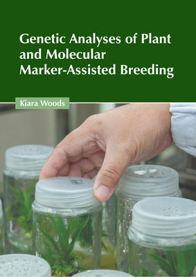 Genetic Analyses of Plant and Molecular Marker-Assisted Breeding by Woods, Kiara