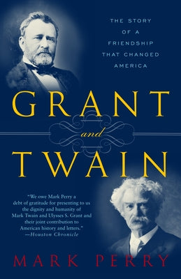 Grant and Twain: The Story of an American Friendship by Perry, Mark